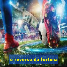 o reverso da fortuna